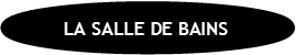 LA SALLE DE BAINS   FR